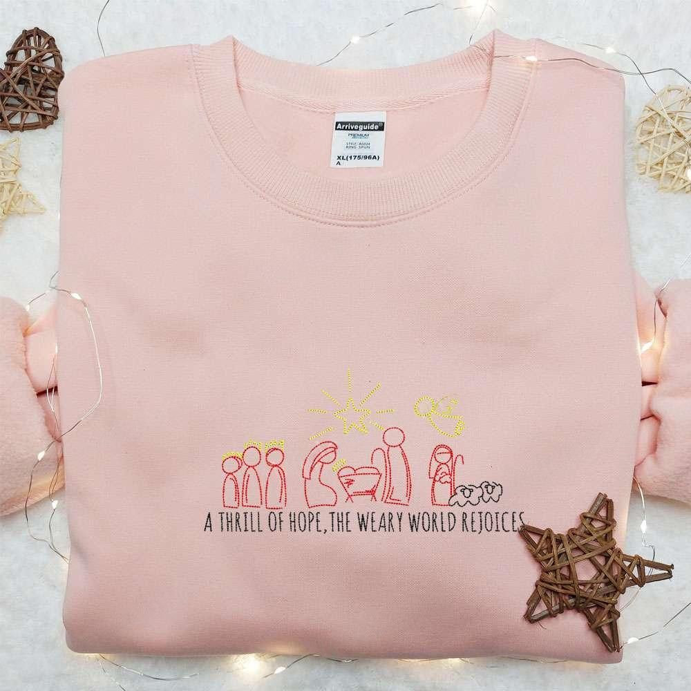 A Thrill Of Hope The Weary World Rejoices Embroidered Shirt Christmas Embroidered Hoodie Best Gifts For Family