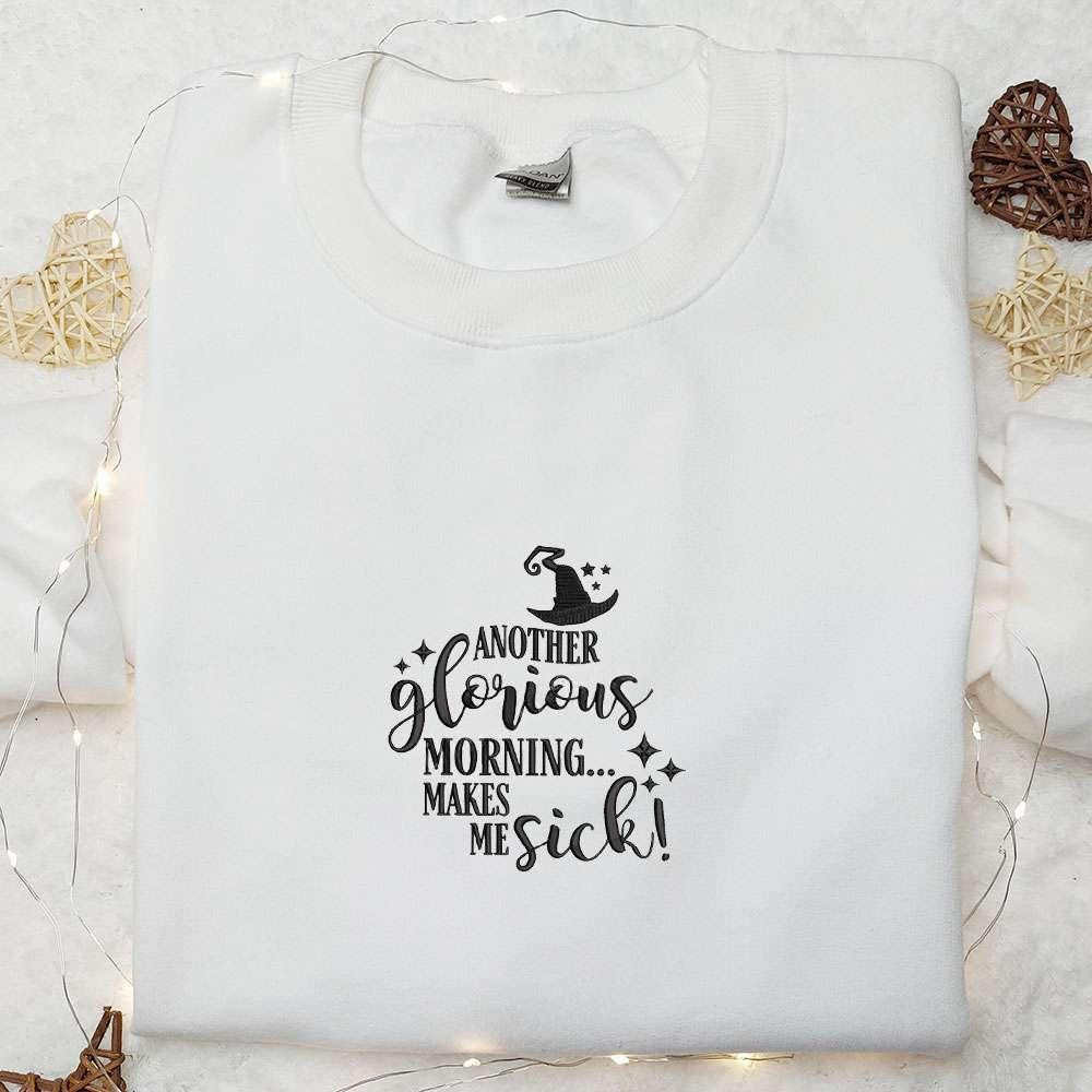 Another Glorious Morning Makes Me Sick Embroidered Sweatshirt Halloween Embroidered Hoodie Best Halloween Gifts