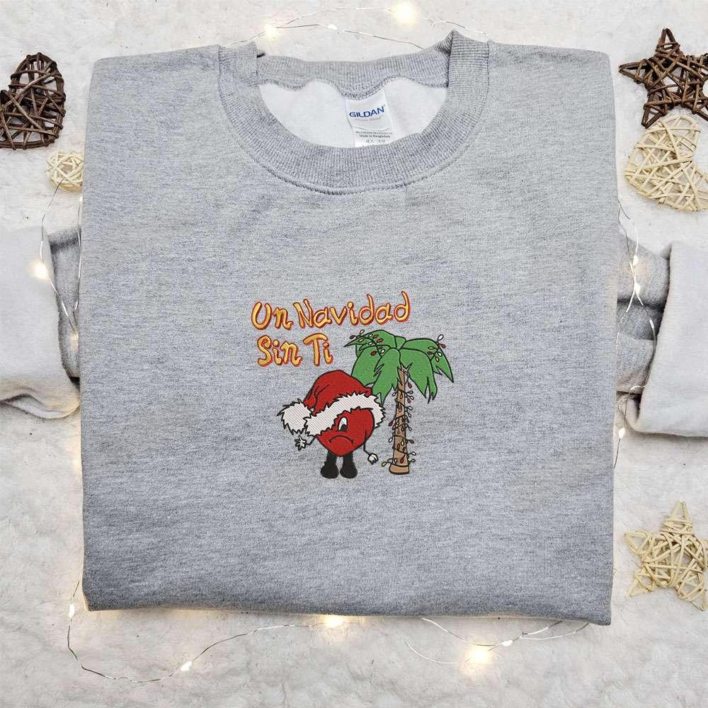 Bad Bunny Un Navidad Sin Ti Christmas Embroidered Sweatshirt Christmas Embroidered Shirt Best Christmas Gift Ideas