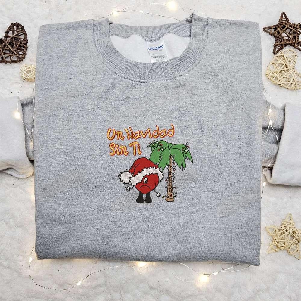 Bad Bunny Un Navidad Sin Ti Christmas Embroidered Sweatshirt Christmas Embroidered Shirt Best Christmas Gift Ideas