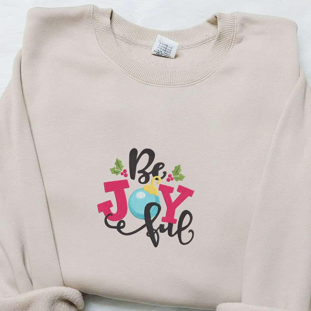 Be Joyful Embroidered Sweatshirt Christmas Embroidered Shirt Best Gift Ideas for Family