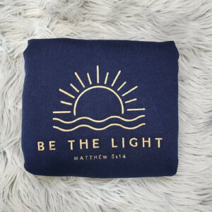 Be The Light Embroidered  Crewneck - Christian Embroidery Design Unisex Sweatshirt or Hooded Sweatshirt