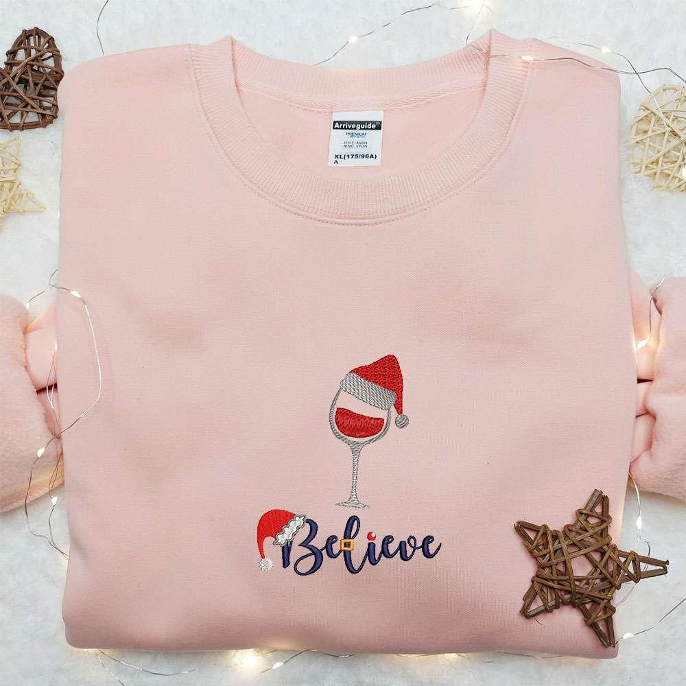 Believe Wine Glass Embroidered Shirt Christmas Embroidered Hoodie Best Gifts For Family