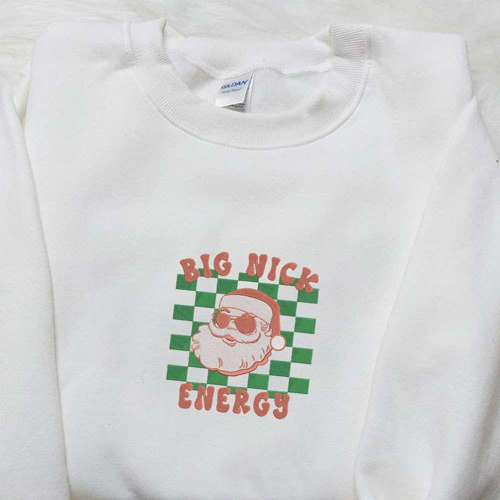 Big Nick Energy Santa Embroidered Shirt Christmas Embroidered Hoodie Best Gifts For Family