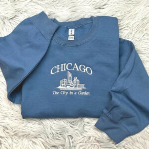 Chicago Embroidered Crewneck - The city in a Garden - Embroidered Gifts - T-Shirt - Sweatshirt - Hoodie