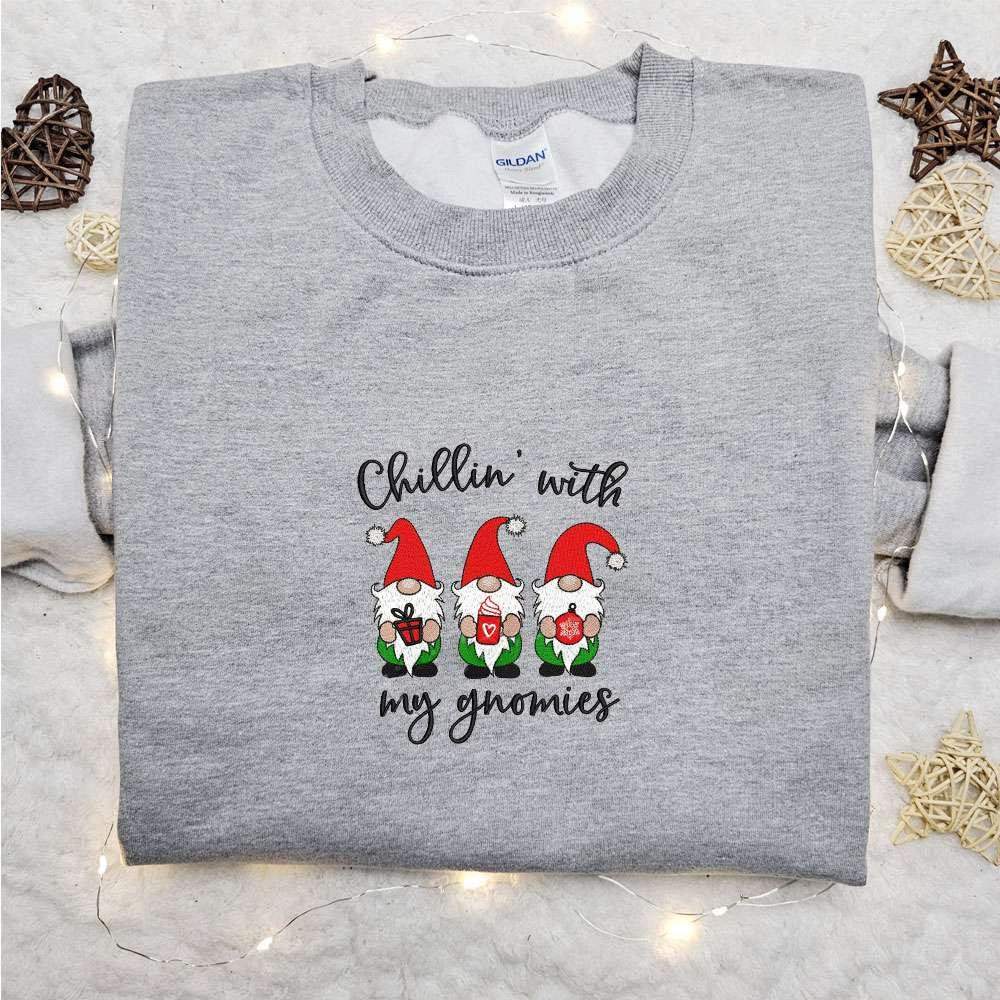 Chillin With My Gnomies Embroidered Shirt Christmas Embroidered Hoodie Best Gifts For Family
