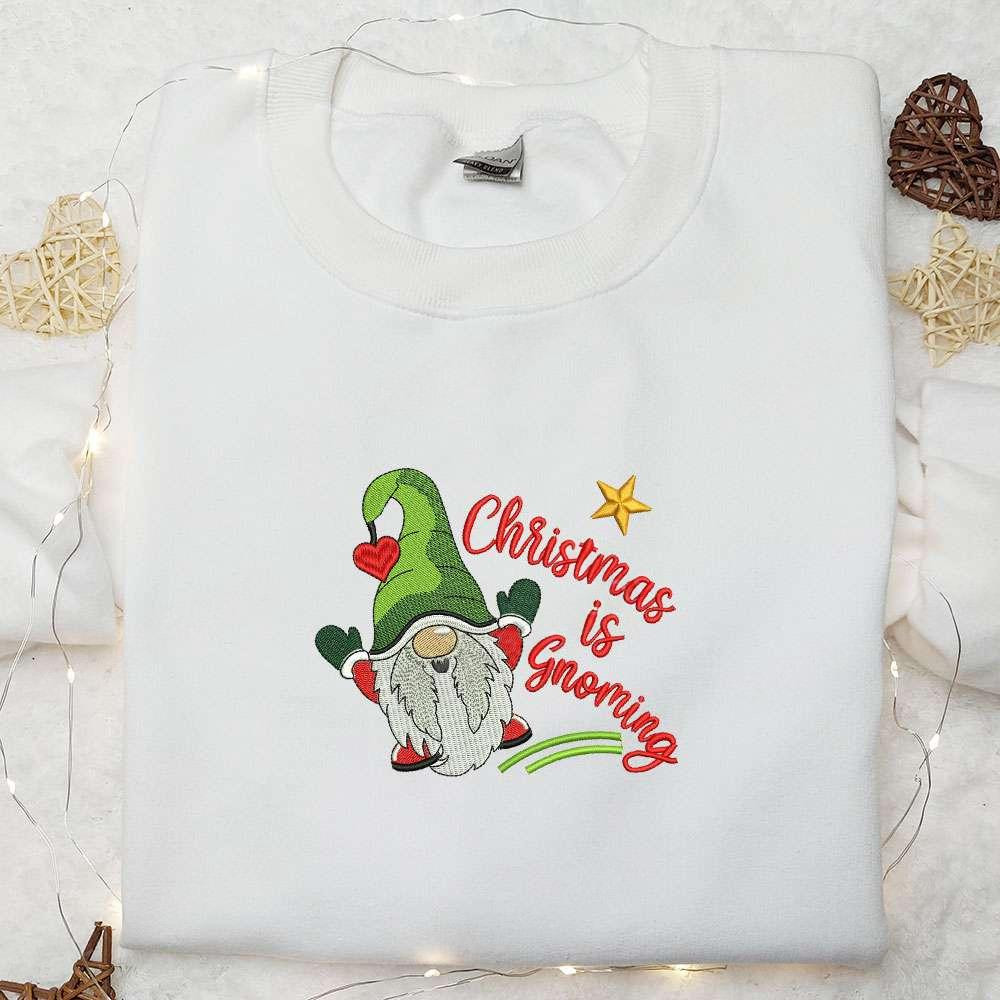 Christmas Is Gnoming Embroidered T shirt Christmas Embroidered T shirt Best Christmas Gift Ideas For Family