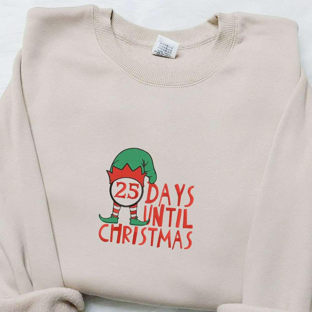 Elf on 25 Days Until Christmas Embroidered Sweatshirt Christmas Embroidered Shirt Best Christmas Gift Ideas
