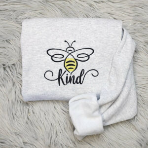 Embroidered Be Kind Sweatshirt - Bee Kind Embroidered Sweatshirt or Hooded Sweatshirt