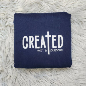 Embroidered Created With a Purpose Sweatshirt - Christian Embroidery Design Unisex Sweatshirt or Hooded Sweatshirt