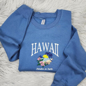Hawaii Paradise on Earth Embroidered Crewneck - Hawaii Crewneck - Hawaii Islands Embroidery - Unisex Crewneck Sweatshirt - T-Shirt - Hoodie