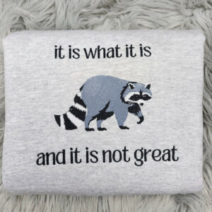 It is What it is Raccoon Embroidered Crewneck - It is what it is and it is not great - Meme crewneck - T-Shirt - Sweatshirt - Hoodie