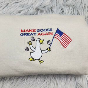Make Goose Great Again Embroidered Crewneck - Silly Goose Crewneck - or Hoodie, Embroidered Gift