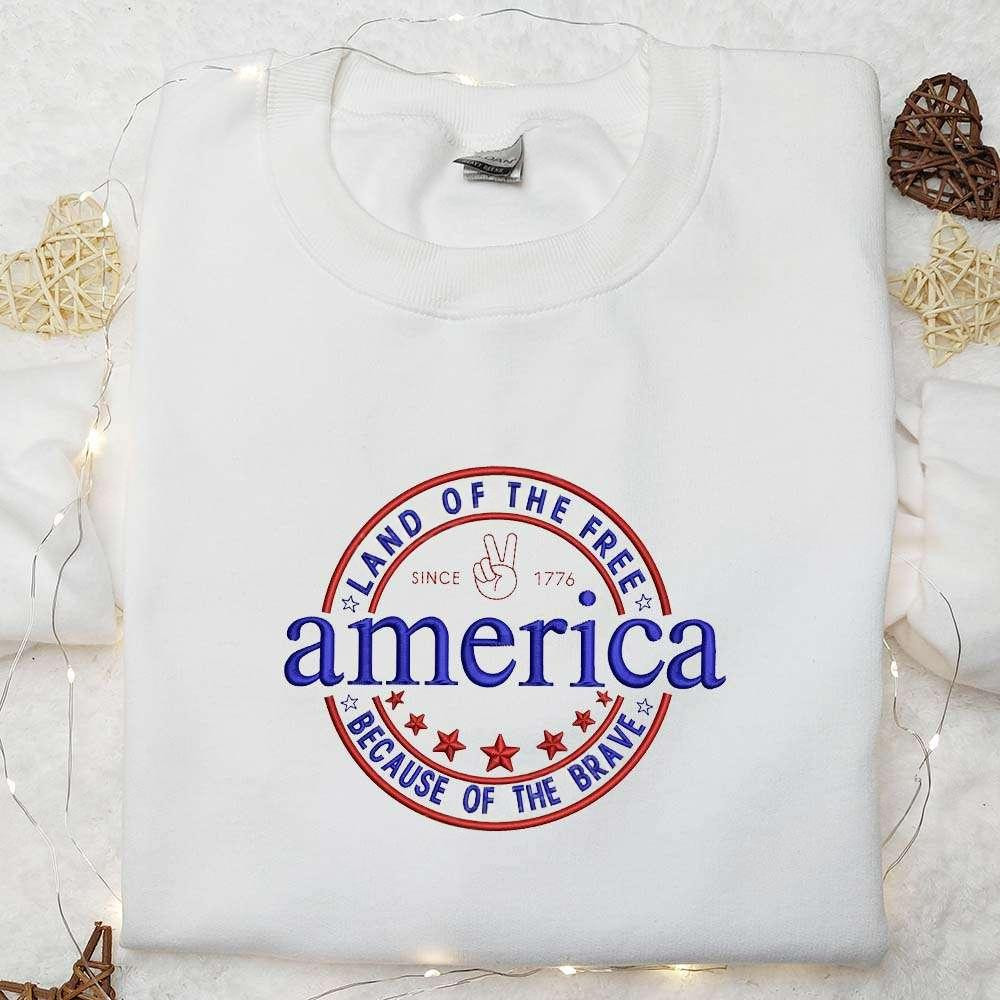 Since 1776 America Land of the Free Because of the Brave Embroidered Shirt Best Patriotic Shirts National Day Gifts