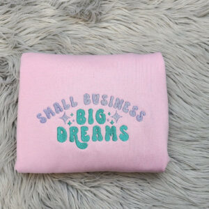Small Business Big Dreams Embroidered Crewneck - Entrepreneur Crewneck - T-Shirt - Sweatshirt - Hoodie - Gift for Her