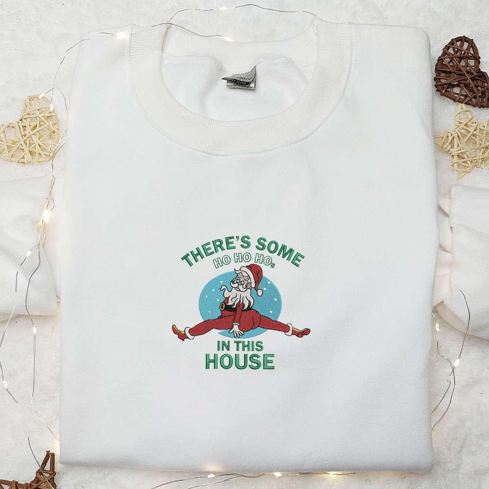 Theres Some Ho Ho Ho In This House Santa Embroidered Shirt Christmas Embroidered Hoodie Best Gifts For Family