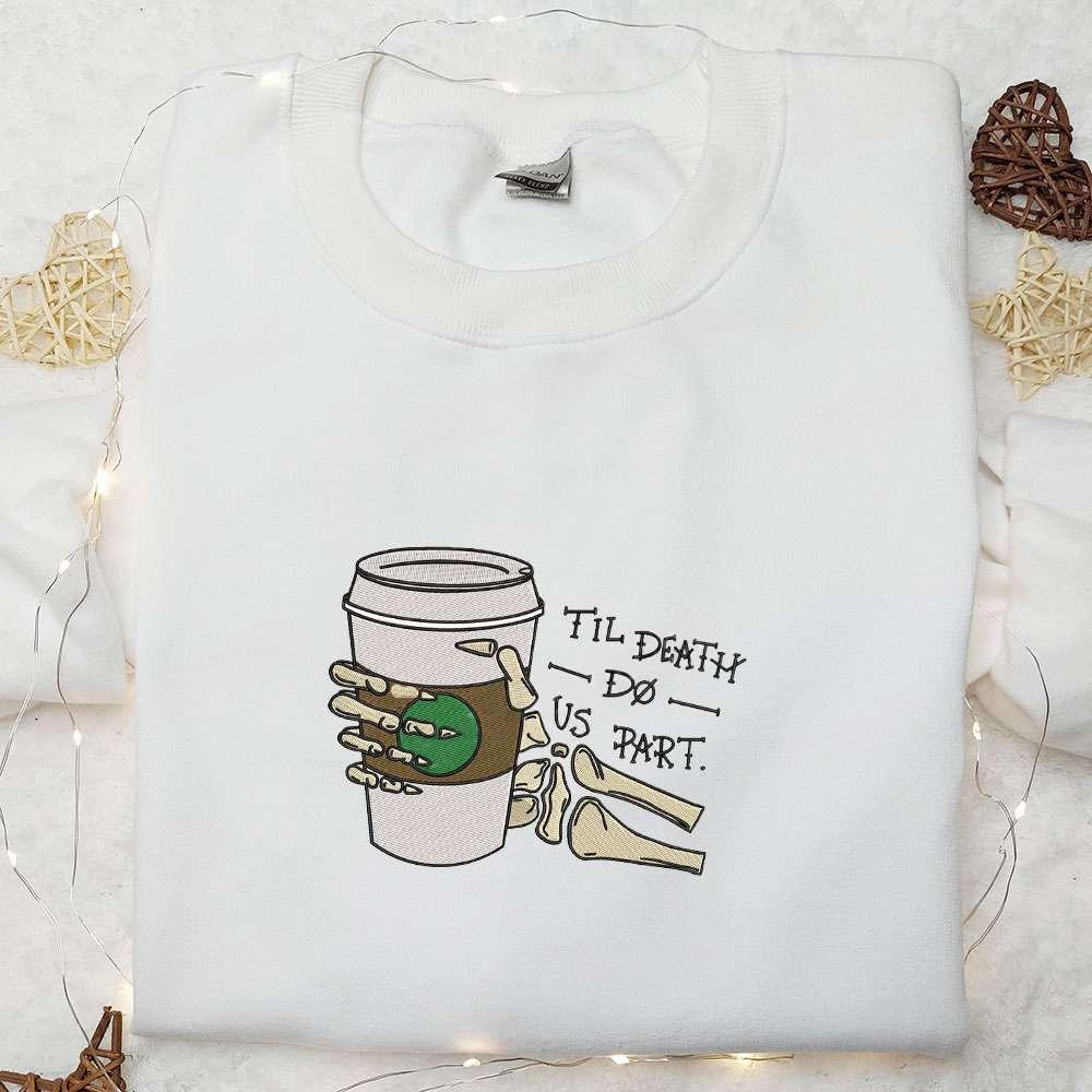 Til Death Do Us Part Funny Skeleton Hand Drink Coffee Embroidered Sweatshirt Funny Halloween Shirts Best Halloween Gifts for Family