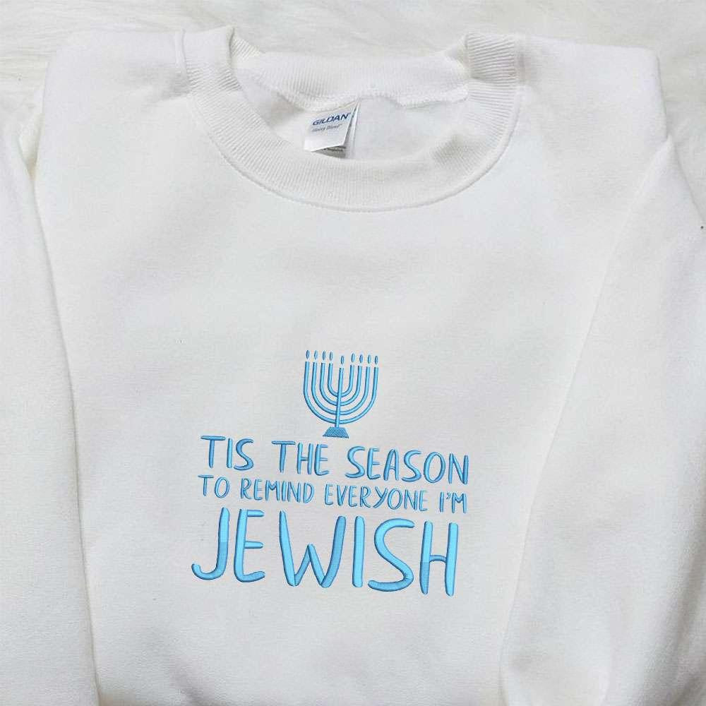 Tis The Season To Remind Everyone Im Jewish Embroidered Shirt Christmas Embroidered Hoodie Best Gifts For Family
