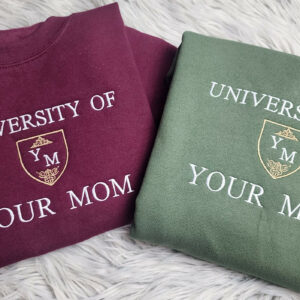 University of Your Mom Embroidered Sweatshirt - Unisex Sweatshirt