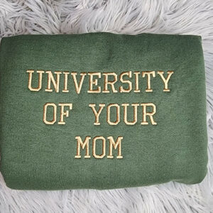 University of Your Mom Embroidered Unisex Sweatshirt- Embroidered Gift