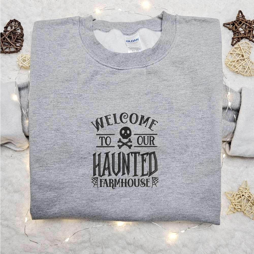 Welcome To Our Haunted Farmhouse Embroidered Sweatshirt Halloween Embroidered Hoodie Best Halloween Gift Ideas