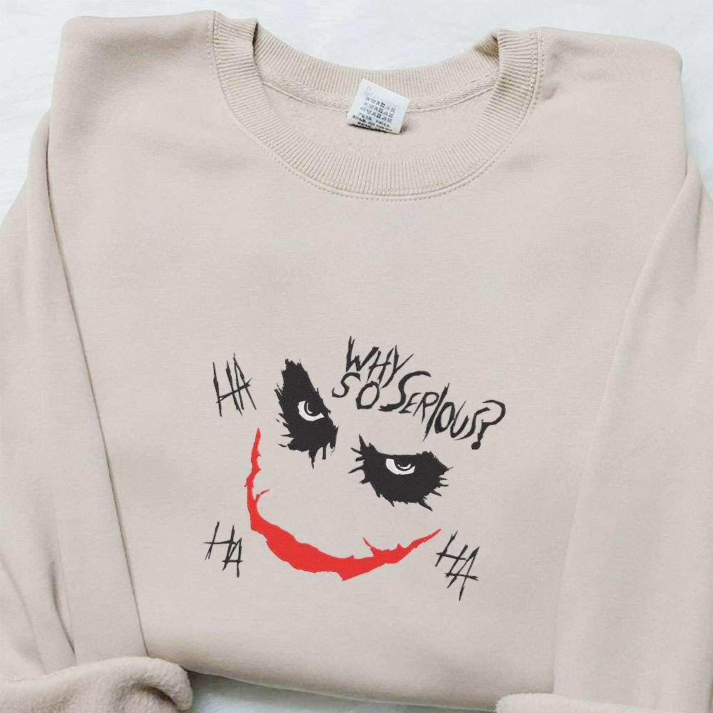 Why So Serious Ha Ha Ha Joker Face Embroidered Sweatshirt Marvel Movie Embroidered Shirt Best Gifts For Family
