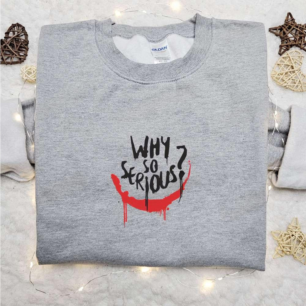 Why So Serious Joker Embroidered Sweatshirt Marvel Movie Embroidered Shirt Best Gifts For Family