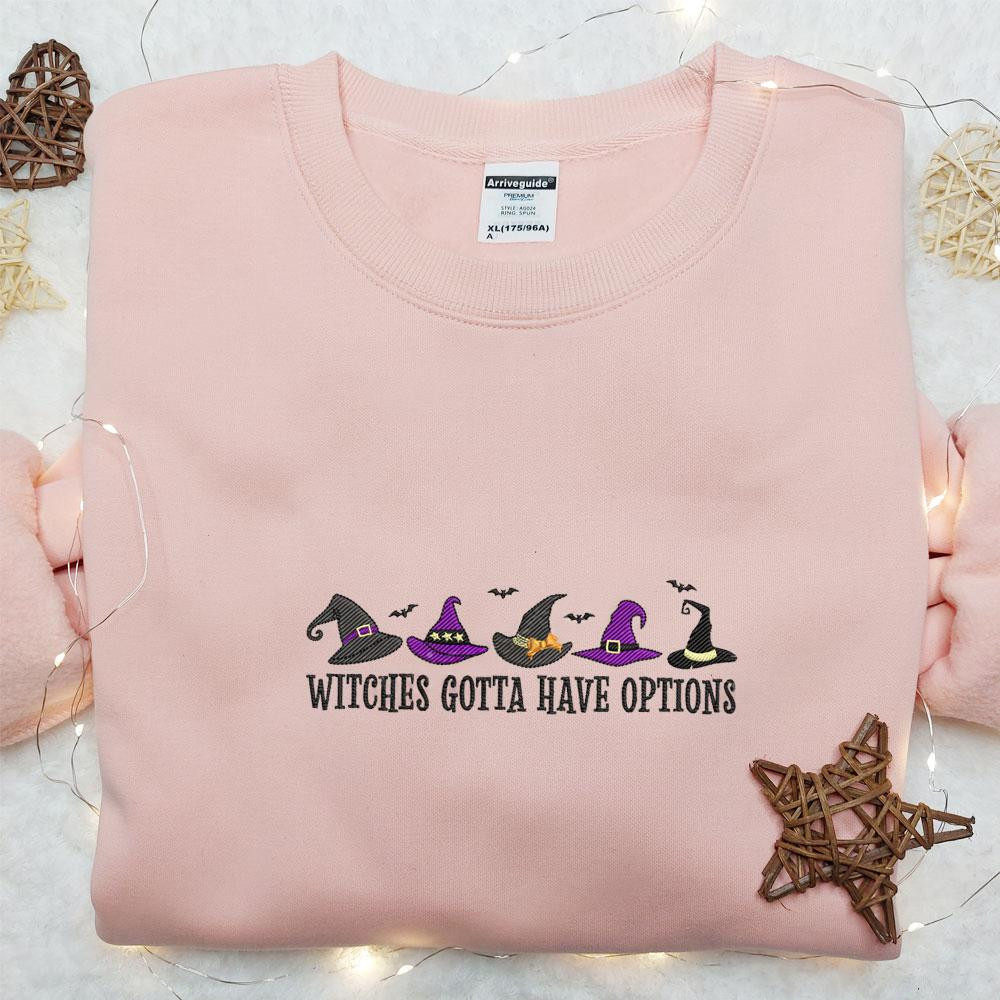 Witches Gotta Have Options Halloween Embroidered Shirt Best Halloween Gift Ideas