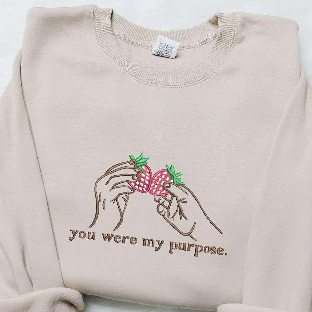 You Were My Purpose Embroidered Sweatshirt Custom Embroidered Hoodie Best Gifts For Family
