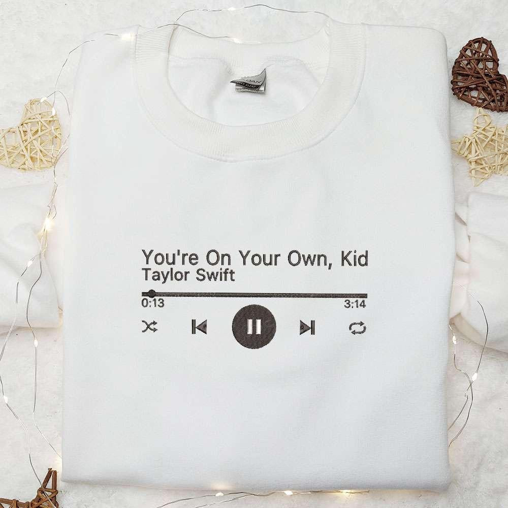 Youre On Your Own Kid Music Player Taylor Swift Embroidered Shirt Celebrity Embroidered Hoodie Best Music Gift For Fans