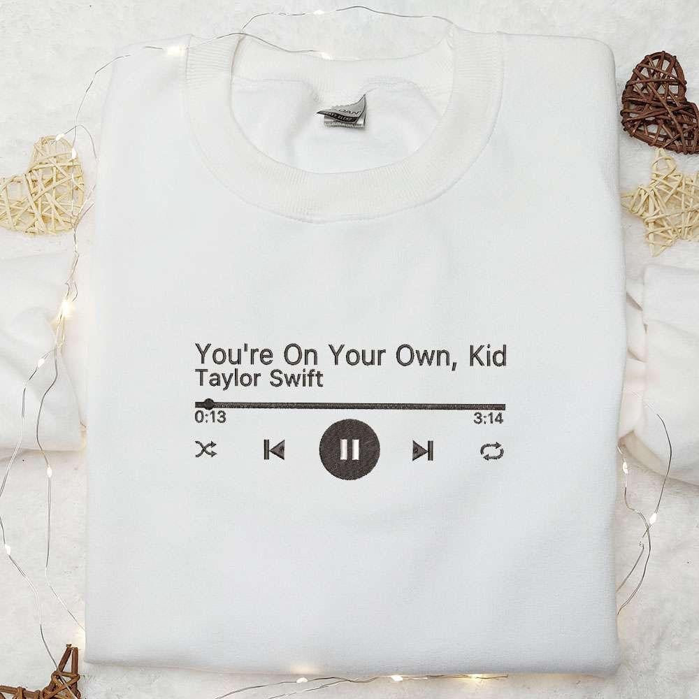 Youre On Your Own Kid Music Player Taylor Swift Embroidered Shirt Celebrity Embroidered Hoodie Best Music Gift For Fans