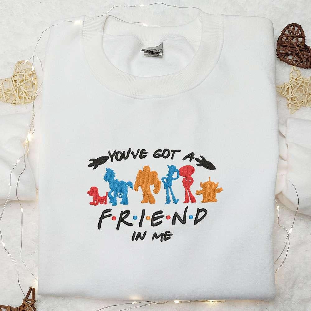 Youve Got A Friend In Me Embroidered Shirt Disney Toy Story Embroidered Hoodie Best Gift For Friends